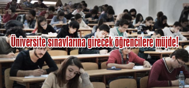 Üniversite sınavlarına girecek öğrencilere müjde!