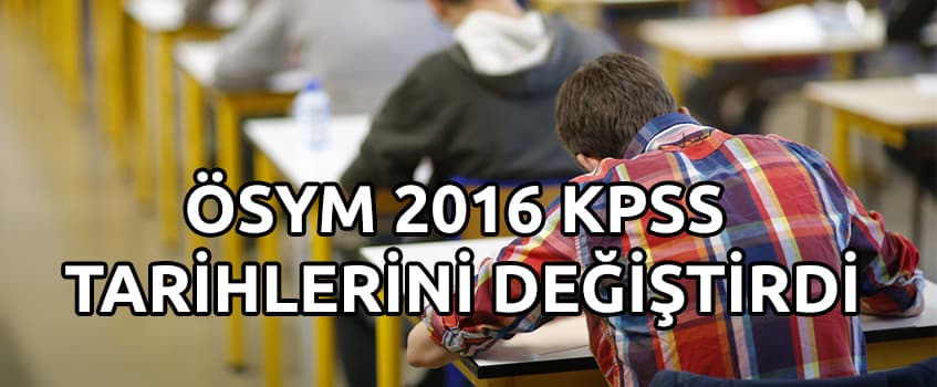 ÖSYM 2016 KPSS TARİHLERİNİ DEĞİŞTİRDİ